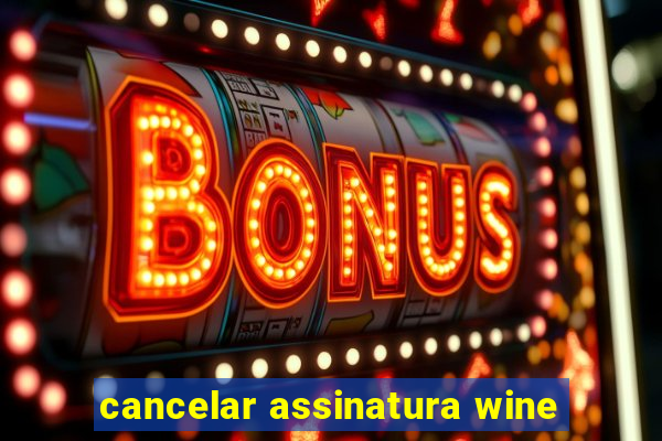 cancelar assinatura wine